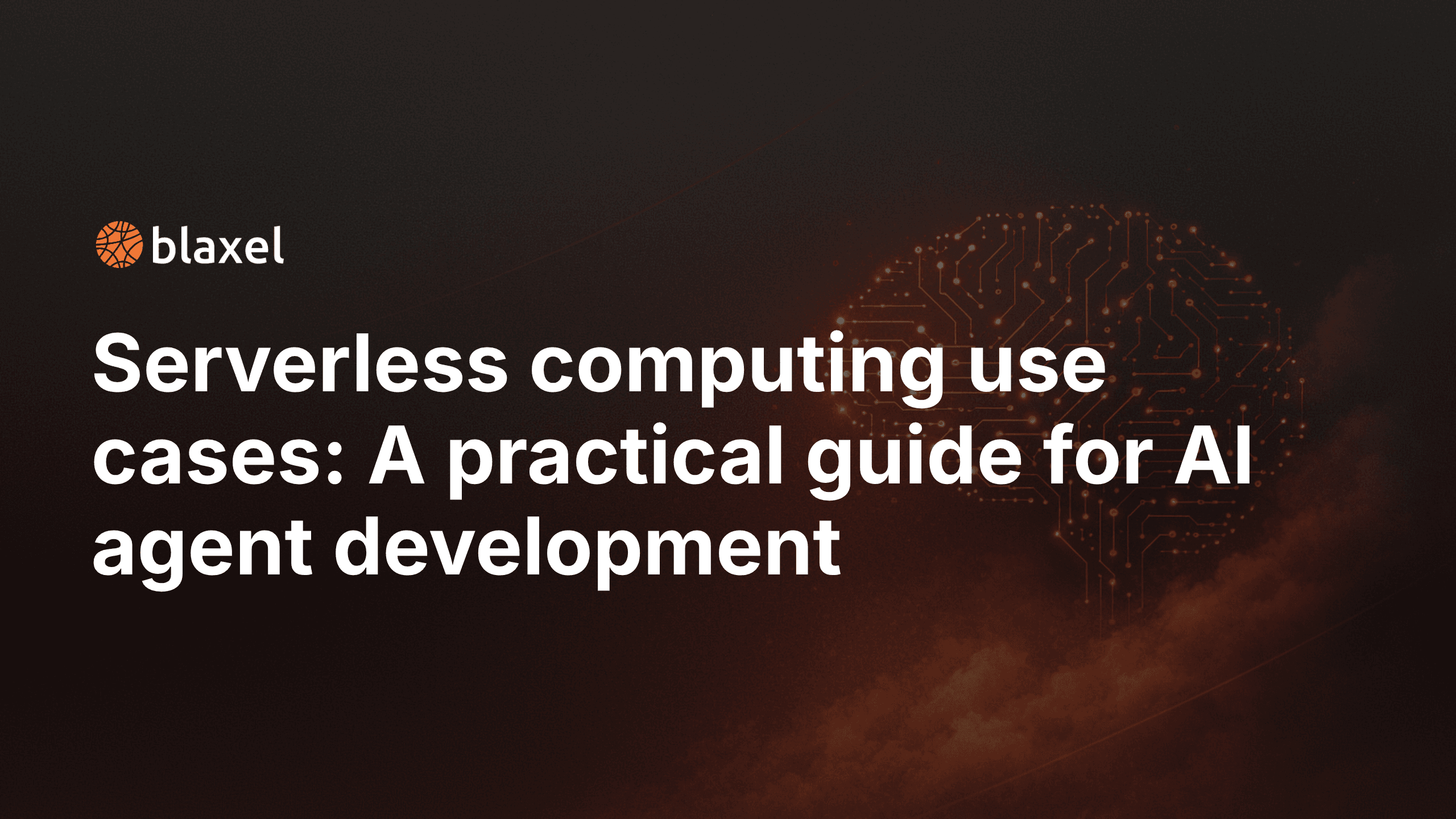 Serverless Computing Use Cases for AI Agents (2026 Guide) | Blaxel Blog